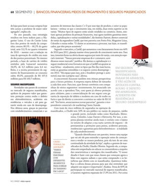 NO | VAREJO edição especial
68 SEGMENTO | BANCOS,FINANCEIRAS,MEIOS DE PAGAMENTO E SEGUROS MASSIFICADOS
delojasparafazerassuascomprashoje
têm acesso a produtos de maior valor
agregado”, explica ele.
No ano passado, essa estratégia
resultou em bons índices para a Ma-
gazine Luiza. O uso do Cartão Luiza
fora dos pontos de venda da compa-
nhia cresceu 80,5% – 66,2% do gasto
total, ante 53,1% no quarto trimestre
de 2010 – mesmo com a redução na
taxa de aprovação de crédito em mais
de dez pontos porcentuais. No mesmo
período, a base de cartões de crédito
emitidos pela Luizacred aumentou
34,6%, de 3,3 milhões para 4,4 mi-
lhões, e a receita proveniente do seg-
mento de financiamento ao consumo
subiu 49,3%, passando de R$ 107,6
milhões para R$ 160,7 milhões.
SEGUROS MASSIFICADOS
Novidades não param de acontecer
no mercado de seguros massificados,
apólices de pequeno valor que garan-
tem proteção contra roubo e defeito
em eletroeletrônicos, acidentes em
residências e veículos e até para ga-
rantir renda em caso de desemprego.
Nos últimos anos, graças às parcerias
com estabelecimentos comerciais e ao
aumento de interesse das classes C e D por esse tipo de produto, o setor se popu-
larizou – estima–se que o crescimento seja, em média, duas vezes superior ao do
varejo. “Muitos tipos de seguros estão sendo vendidos no comércio. Antes, exis-
tiam apenas produtos de proteção financeira, mas agora também garantias esten-
didas, capitalizações e outras modalidades”, diz Antônio Pastore, diretor comercial
de varejo da seguradora Cardif, que tem parceria com Ponto Frio, Magazine Luiza,
Colombo e outras redes. “O cliente se acostumou a procurar, nas lojas, os massifi-
cados, que têm preços acessíveis.”
Segundooexecutivo,aCardif,queaumentouoseufaturamentobrutoem44%
de 2010 para 2011, planeja manter ritmo parecido de crescimento neste ano. Para
isso,investiráfirmenaofertadessessegurospormeiodovarejo,comatençãoespe-
cial à internet. “Vamos procurar empresas de e–commerce, acre-
ditamos nesse mercado”, justifica. Ele destaca a capitalização e o
seguroresidencialcomoformatosemqueaCardiffvaiapostaras
suas fichas – atualmente, entre os tipos que lhe dão mais lucros,
estão as garantias estendidas e os seguros contra desemprego –
em 2012. “Há espaço para isso, pois o brasileiro protege o auto-
móvel, mas não a própria casa”, afirma.
A concorrente Assurant também tem ótimas perspectivas
para o futuro próximo. A empresa espera dobrar de tamanho
a cada dois anos. Para isso, quer firmar convênios com compa-
nhias de vários segmentos: recentemente, foi anunciado um
acordo com a operadora Tim, com quem já oferece proteção
para celulares, para a comercialização de um seguro com ga-
rantia de reposição de tablets e modems em caso de roubo ou
furto e que dá direito a concorrer a sorteios no valor de R$ 10
mil. “Em breve, anunciaremos novas parcerias”, garante o vice-
presidente comercial e de marketing Cássio Stavale.
Com mais de cinco milhões de segurados na operação de
massificados, a Chubb tem 50% de seu público no varejo de pequeno, médio
e grande porte, incluindo redes como Riachuelo, Eletro-
zema, Colombo, Lojas Darom e Eletrocity. Por isso, a em-
presa planeja estreitar ainda mais o contato com o lojista
no intuito de adaptar a sua vasta carteira de seguros – de
prestamistas a proteções para pneus, acidentes pessoais,
residenciais e garantias para eletroeletrônicos – à realidade
de cada estabelecimento.
“Quando identificamos um parceiro, temos uma equipe
que vai até ele para entender a operação antes de começar-
mos a vender os nossos produtos, pois ela tem de ser uma
continuidade da atividade da loja”, explica o gerente de mas-
sificados da Chubb, Cláudio Oliveira. Segundo ele, a compa-
nhia está empenhada em educar os consumidores a respeito
das características e vantagens dos massificados. “O nosso
desafio é fazer com que essas classes que começam agora a
lidar com seguros saibam o que estão comprando e os be-
nefícios que obtêm com os massificados. Queremos traba-
lhar a cultura dessas pessoas para que elas entendam que
adquirir um seguro é importante”, finaliza. Dona de 60% de
participação no mercado nacional de seguros massificados,
a Garantec registrou expansão de 17,9% em 2011. Por conta
EM SEGUROS
MASSIFICADOS,
NOVIDADES NÃO
PARAM DE APARECER,
E VÃO ALÉM DE
APÓLICES CONTRA
ROUBO E DEFEITO
EM APARELHOS,
ACIDENTES EM
RESIDÊNCIA E
SEGURO–DESEMPREGO
CÁSSIO
STAVALE,DA
ASSURANT
“VAMOS
FIRMAR
PARCERIAS
COM
DIFERENTES
SEGMENTOS
PARADOBRAR
DETAMANHO
EM2ANOS”
ANOVAREJO_bancos.indd 68 7/21/12 3:01 PM
 