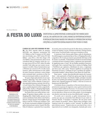 NO | VAREJO edição especial
98 SEGMENTO | LUXO
O VAREJO DE LUXO ESTÁ FERVENDO NO BRA-
SIL. Em 2010, segundo dados de pesquisa
MCF/GfK, esse segmento movimentou R$
15,7 bilhões no País. O número de 2011 ainda
não está fechado, mas a MCF estima R$ 18,8
bilhões – para 2012, a cifra deve chegar a R$
22,6 bilhões. Outro levantamento, dessa vez da
consultoria Bain & Company, revela que o se-
tor aqui cresceu 20% em 2011, dobro da média
mundial. Tudo indica que esse cenário vai per-
manecer:emabril,oBancoCentralestimouque
o PIB deste ano crescerá 3,12%. De olho nesses
números, grifes internacionais de alto padrão
de moda, acessórios, perfumes e outros artigos
estão montando lojas e escritórios no País, em
uma movimentação inédita no mercado local.
Há quem chegue pela primeira vez por aqui:
Topshop, Balenciaga, Yves Saint Laurent, Issa
London, Tod’s, Lanvin e Balmain. E quem já es-
teja expandindo presença nacional, caso de Guc-
ci,LouisVuitton,DioreSalvatoreFerragamo.Há
poucoopaulistaIguatemirecebeuasegundafla-
gshipdeMarcJacobseoShoppingHigienópolis,
anovalojadainglesaBurberry,aterceiranoPaís.
SãoPaulojátemnovoredutodeluxo:osho-
pping JK Iguatemi disputa público com outro
shopping AAA, Cidade Jardim, que por sua vez
reúneascintilantesDaslu,Rolex,LouisVuitton,
Hermès,GiorgioArmanieErmenegildoZegna.
Entre as mais de 170 lojas que compõem o mix
do JK estão as primeiras unidades no Brasil das
grifes internacionais Lanvin, Goyard, Miu Miu,
Dolce & Gabanna e a primeira Gucci masculina
domundo,entreumalistademaisde20.Alémdessas,tambémhave-
rá lojas da Topshop, Lacoste, Christian Louboutin e Bottega Veneta,
entre outras. A nacional Daslu é outra que se instalará no local.
A americana Coach, famosa pelas bolsas, acaba de desembarcar.
EmabrilinaugurousuaprimeiralojanoPaís,noShoppingMorumbi,e
a segunda no JK. A marca já anunciou que pretende abrir lojas no Rio
deJaneiroeemBrasília.“OBrasildetémmetadedomercadodebolsas
e acessórios de luxo na América Latina, e representa uma oportunida-
de significativa para a Coach”, diz Ian Bickley, presidente internacio-
nal da grife. Para o nacional Grupo Aste (o mesmo de Kipling, Diesel
e NorthFace), que capitaneia a distribuição da marca, a negociação,
que durou anos, valeu a pena. “Estamos orgulhosos em participar do
lançamento da marca e confiantes de que os produtos vão agradar o
consumidorbrasileiro”,afirmaFabricioLuzzi,diretordoGrupoAste.
Essas marcas – muitas, desconhecidas pela maioria dos consumi-
dores – estão aportando no Brasil não apenas para fugir da recessão
das economias da Europa e dos Estados Unidos, principais mercados
dosetor,mastambémparasatisfazerumpúblicoquetemcrescidonos
últimos anos. Segundo pesquisa da “Forbes”, o País tem 19 novos mi-
lionáriospordiadesde2007.
A instalação dessas companhias no País não deverá afetar as re-
presentantes nacionais do segmento, avisa o gestor institucional da
consultoria MCF, Guilherme Kosmann. “A concorrência nesse setor
não é tão predatória quanto no varejo de massa. As marcas brasilei-
ras são específicas e atuam em um nicho próprio. Já as estrangeiras
vão oferecer outro tipo de serviço, bem diferenciado”, assegura.
De acordo com o executivo, as grifes internacionais vão en-
contrar por aqui um consumidor bem diferente do que existe no
Primeiro Mundo. “O brasileiro é impulsivo. Ele não pensa muito
para comprar um produto”, afirma. Apesar dessa vantagem, essas
empresas terão de se adaptar ao jeito “mimado” do público local
para obterem sucesso. “A gente entra em uma loja de luxo e tem a
expectativa de ser recebido com champanhe, chamado pelo nome,
DISPOSTASAAPROVEITARAEBULIÇÃONOMERCADO
LOCALDEARTIGOSDELUXO,MARCASINTERNACIONAIS
FORTALECEMSUASBASESNOBRASILEOFERECEMNOVAS
OPÇÕESACLIENTESESPALHADOSPORTODOOPAÍS
A FESTA DO LUXO
Por Denis Moreira
Fotos:DouglasLuccena/Divulgação
BOLSADAVEZA
PRIMEIRALOJA
BRASILEIRACOACH,
DABOLSAICÔNICA,
FOIINAUGURADANO
SHOPPINGMORUMBI.
AMARCAESTÁDEOLHO
NORIODEJANEIRO
EEMBRASÍLIA
98 SEGMENTO | LUXO
ANOVAREJO_luxo.indd 98 7/21/12 3:02 PM
 