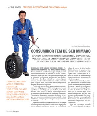 NO | VAREJO edição especial
116 SEGMENTO | SERVIÇOS AUTOMOTIVOS E CONCESSIONÁRIAS
cidades do interior de vários Estados.
“Já identificamos 11 praças que têm
problemas muito semelhantes aos de
capitais como São Paulo e Rio de Ja-
neiro em termos de problemas como
congestionamento e uso excessivo de
veículos”, assegura.
Atentas a essa realidade, as princi-
paisrepresentantesdosegmentoestão
criando programas para facilitar a vida
do cliente e acelerar o atendimento.
Um dos mais comuns é o agendamen-
to prévio de atendimento, criado para
evitar que o motorista fique muito
tempo esperando em uma loja para
ter o seu veículo reparado. Essa como-
didade é oferecida, por exemplo, pela
Bosch Service, uma das maiores redes
autorizadas independentes em atua-
ção no Brasil.
Com um crescimento estimado
em 7% no ano passado, a empresa
Por Denis Moreira e Marco Goes
Fotos:DouglasLuccena/Divulgação
O BRASILEIRO ESTÁ CADA VEZ COM MENOS TEMPO E PA-
CIÊNCIA PARA CUIDAR DO SEU VEÍCULO COMO DEVERIA.
Poucos se lembram de calibrar pneus, por exemplo, ou fazer
outras operações básicas de manutenção. Por isso, o consu-
midorestádandomaisvaloraoficinaseconcessionáriasque
se preocupam em fazer estas tarefas no seu lugar: lembrá-
-lo de trocar o óleo, checar o freio, levar o automóvel para o
conserto... E tudo isso deve ser feito com rapidez, pois muita
gente não pode se dar ao luxo de ficar muito tempo sem o
seu meio de transporte particular.
“A pior coisa para um cliente que procura uma concessio-
nária é ter de ligar para um 0800 e ouvir algo como ‘vamos
agendar a sua consulta para daqui a 15 dias’”, revela Vitor
Meizikas Filho, analista da Molicar, empresa especializada
na pesquisa de preços e tendências do mercado automotivo.
“Em situações desse tipo, o consumidor fatalmente vai mi-
grar para um concorrente na primeira oportunidade e ainda
vai falar mal da empresa para outras pessoas, especialmente
na Internet.”
De acordo com ele, a procura por serviços que facilitam a
vida dos motoristas atribulados é mais comum nos grandes
centros urbanos, mas também começa a ser verificada em
OFICINAS E CONCESSIONÁRIAS INVESTEM EM SERVIÇOS PARA
FACILITAR A VIDA DE UM MOTORISTA QUE CADA VEZ TEM MENOS
TEMPO E PACIÊNCIA PARA CUIDAR BEM DO SEU VEÍCULO
CONSUMIDOR TEM DE SER MIMADO
LAVAGEM DO CARRO
APÓS O CONSERTO,
SISTEMA DE
LEVA-E-TRAZ, SALA DE
ESPERA COM WIFI E
ESPAÇO PARA CRIANÇAS,
SÃO ALGUMAS DAS
FACILIDADESOFERECIDAS
ANOVAREJO_servicos_automotivos.indd 116 7/20/12 2:18 PM
 