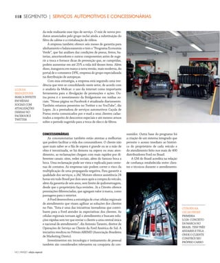 NO | VAREJO edição especial
118 SEGMENTO | SERVIÇOS AUTOMOTIVOS E CONCESSIONÁRIAS
da rede realizarão esse tipo de serviço. O mix de novos pro-
dutos anunciados pelo grupo inclui ainda a substituição do
filtro de cabine e a cristalização de vidros.
A empresa também oferece seis meses de garantia para
alinhamento e balanceamento e tem o “Programa Economia
Verde”, que faz análises das condições de pneus, freios, ba-
terias, amortecedores e outros componentes antes de suge-
rir a troca e fornece dicas de prevenção que, se cumpridas,
podem aumentar em até 25% a vida útil desses itens. Além
disso,inaugurouemmarçoanovaversão,maismoderna,do
portal de e-commerce DPK, empresa do grupo especializada
na distribuição de autopeças.
Com essa estratégia, a empresa está seguindo uma ten-
dência que vem se consolidando neste setor, de acordo com
o analista da Molicar: o uso da internet como importante
ferramenta para a divulgação de promoções e ações. Ou-
tra prova é o investimento da Bridgestone em mídias so-
ciais. “Nossa página no Facebook é atualizada diariamente.
Também estamos presentes no Twitter e no YouTube”, diz
Lopes. Já a prestadora de serviços automotivos Caçula de
Pneus envia comunicados por e-mail a seus clientes cadas-
trados a respeito de descontos especiais e até mesmo avisos
sobre o período sugerido para a troca de óleo e de filtros.
LOJADA
BRIDGESTONE
MARCAINVESTE
EMMÍDIAS
SOCIAISCOM
ATUALIZAÇÕES
DIÁRIASNO
FACEBOOKE
TWITTER
As concessionárias também estão atentas a melhorias
que podem facilitar a vida dos consumidores. O cliente não
quer mais saber se a fila de espera é grande ou se a mão de
obra é terceirizada, se há demora na espera ou mau aten-
dimento, as reclamações chegam com mais rapidez por di-
ferentes canais: sites, redes sociais, além do famoso boca a
boca. Uma reclamação pode ser vista e replicada para cente-
nas de contatos. As empresas não podem correr o risco da
multiplicação de uma propaganda negativa. Para garantir a
qualidade dos serviços, a JAC Motors oferece assistência 24
horasemtodoBrasilpordoisanosapósacompradoveículo,
além da garantia de seis anos, sem limite de quilometragem,
desde que o proprietário faça revisões. Já a Citroën oferece
premiações diferenciadas, que agregam valor à marca, como
passagens para o exterior.
AForddesenvolveuaestratégiadecriarcélulasregionais
de atendimento que visam agilizar as soluções dos clientes
no País. “Esta é uma das iniciativas inovadoras que contri-
buem para a Ford atender às expectativas dos clientes. As
células regionais tornam ágil o atendimento e buscam solu-
ções rápidas sem ter que enviar o cliente a uma central única
e nacional de atendimento”, diz Antonio Taranto, diretor de
Operações de Serviço ao Cliente da Ford América do Sul. A
iniciativa resultou no Prêmio ABEMD (Associação Brasileira
de Marketing Direto).
Investimentos em tecnologia e treinamento de pessoal
também são considerados relevantes na conquista do con-
sumidor. Outra base do programa foi
a criação de um sistema integrado que
permite o acesso imediato ao históri-
co do proprietário de cada veículo e
do atendimento feito nos mais de 400
distribuidores Ford no Brasil.
A GM do Brasil acredita na relação
de confiança estabelecida entre clien-
tes e técnicos durante o atendimento.
CONCESSIONÁRIAS
CITROËNNA
OSCARFREIRE
PRIMEIRA
LOJA-CONCEITO
DAMARCANO
BRASIL TEMTRÊS
ANDARESETELA
ONDEOCLIENTE
CONSTRÓISEU
PRÓPRIOCARRO
ANOVAREJO_servicos_automotivos.indd 118 7/20/12 2:19 PM
 