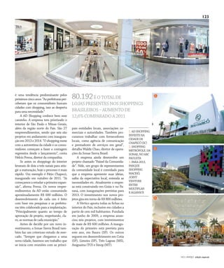 NO | VAREJO edição especial
123
3.
é uma tendência predominante pelos
próximoscincoanos.“Asprefeiturasper-
ceberam que os consumidores buscam
cidades com shopping, isso as desperta
paraumanecessidade.”
A AD Shopping conhece bem esse
caminho. A empresa tem priorizado o
interior de São Paulo e Minas Gerais,
além da região norte do País. São 27
empreendimentos, sendo que seis são
projetos em andamento com inaugura-
ção em 2013 e 2014. “O shopping mexe
com a autoestima da cidade e os consu-
midores começam a fazer a contagem
regressiva desde o lançamento”, conta
Helcio Povoa, diretor da companhia.
Se antes os shoppings do interior
levavam de dois a três natais para atin-
gir a maturação, hoje o processo é mais
rápido. Um exemplo é Pátio Chapecó,
inaugurado em outubro de 2011. “Já
começamosaestudaraprimeiraexpan-
são”, afirma Povoa. Os novos empre-
endimentos da AD estão consumindo
aproximadamente R$ 600 milhões. O
desenvolvimento de cada um é feito
com base em pesquisas e as prefeitu-
ras têm colaborado para a implantação.
“Principalmente quanto ao tempo de
aprovação de projeto, respeitando, cla-
ro, as normas de cada município.”
Antes de decidir por um novo in-
vestimento, a Sonae Sierra Brasil tam-
bém faz um criterioso estudo de mer-
cado. “Sempre que chegamos a uma
nova cidade, fazemos um trabalho que
se inicia com reuniões com as princi-
pais entidades locais, associações co-
merciais e autoridades. Também pro-
curamos trabalhar com fornecedores
locais, como agência de comunicação
e prestadores de serviços em geral”,
detalha Waldir Chao, diretor de opera-
ções da Sonae Sierra Brasil.
A empresa ainda desenvolve um
projeto chamado “Painel da Comunida-
de”. Nele, um grupo de representantes
da comunidade local é convidado para
que a empresa apresente suas ideias,
saiba da expectativa local, entenda as
necessidades etc. Atualmente a empre-
sa está construindo em Goiás e no Pa-
raná, com inaugurações previstas para
2013. O investimento nos novos pro-
jetos gira em torno de R$ 800 milhões.
A Vértico aposta todas as fichas no
interior do País, inclusive em cidades a
partir de cem mil habitantes. Fundada
em junho de 2009, a empresa anun-
ciou seis projetos, com investimentos
de mais de R$ 600 milhões. A inaugu-
ração do primeiro está prevista para
este ano, em Bauru (SP). Os outros
seguem em desenvolvimento em Cotia
(SP), Limeira (SP), Três Lagoas (MS),
Araguaína (TO) e Sinop (MT).
Fotos:DouglasLuccena/Divulgação
80.192ÉOTOTALDE
LOJASPRESENTESNOSSHOPPINGS
BRASILEIROS–AUMENTODE
12,6%COMPARADOA2011
1.ADSHOPPING
INVESTENA
CIDADEDE
CHAPECÓ(SC)
2.SHOPPING
METRÓPOLE,DA
SONAE,NOABC
PAULISTA
3.PARA2013,
PARQUE
SHOPPING
MACEIÓ,
JOINT
VENTURE
ENTRE
MULTIPLAN
EALIANSCE
2.
1.
ANOVAREJO_shopping_centers.indd 123 7/20/12 2:20 PM
 