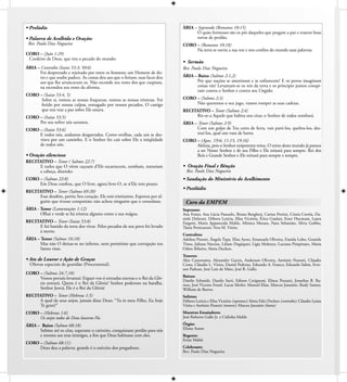 • Prelúdio                                                                       ÀRIA – Soprando (Romanos 10:15)
                                                                                       Ó quão formosos são os pés daqueles que pregam a paz e trazem boas
• Palavra de Acolhida e Oração:                                                        novas de perdão.
 Rev. Paulo Dias Nogueira                                                        CORO – (Romanos 10:18)
                                                                                      Na terra se ouviu a sua voz e nos conﬁns do mundo suas palavras.
CORO – (João 1:29)
 Cordeiro de Deus, que tira o pecado do mundo:
                                                                                 • Sermão
ÁRIA – Contralto (Isaias 53:3; 50:6)                                             Rev. Paulo Dias Nogueira
      Foi desprezado e rejeitado por entre os homens; um Homem de do-
      res e que soube padece. As costas deu aos que o feriam; suas faces deu     ÁRIA – Baixo (Salmos 2:1,2)
      aos que lhe arrancavam os. Não esconde seu rosto dos que cuspiam,                Por que nações se amotinam e se enfurecem? E os povos imaginam
      na escondeu seu rosto da afronta.                                                coisas vãs? Levantam-se os reis da terra e os príncipes juntos conspi-
                                                                                       ram contra o Senhor e contra seu Ungido.
CORO – (Isaias 53:4, 5)
      Sobre si, tomou as nossas fraquezas, tomou as nossas tristezas. Foi        CORO – (Salmos 2:3)
      ferido por nossas culpas, esmagado por nossos pecados. O castigo                Não queremos o seu jugo, vamos romper as suas cadeias.
      que nos traz a paz sobre Ele estava.                                       RECITATIVO – Tenor (Salmos 2:4)
CORO – (Isaias 53:5)                                                                  Rir-se-a Aquele que habita nos céus; o Senhor de todos zombará.
     Por seu sofrer nós saramos.                                                 ÁRIA – Tenor (Salmos 2:9)
CORO – (Isaias 53:6)                                                                   Com um golpe de Teu cetro de ferra, vais parti-los, quebra-los, des-
     E todos nós, andamos desgarrados. Como ovelhas, cada um se des-                   truí-los, qual um vaso de barro.
     viava por um caminho. E o Senhor fez cair sobre Ele a iniqüidade            CORO – (Apoc. 19:6; 11:15; 19:16)
     de todos nós.                                                                    Aleluia, pois o Senhor onipotente reina. O reino deste mundo já passou
                                                                                      a ser Nosso Senhor e de seu Filho e Ele reinará para sempre. Rei dos
• Oração silenciosa                                                                   Reis e Grande Senhor e Ele reinará para sempre e sempre.
RECITATIVO – Tenor ( Salmos 22:7)
     E todos que O vêem caçoam d’Ele escarnecem, zombam, meneiam                 • Oração Final e Bênção
     a cabeça, dizendo:                                                            Rev. Paulo Dias Nogueira
CORO – (Salmos 22:8)                                                             • Saudação do Ministério do Acolhimento
     Em Deus conﬁou, que O livre, agora livre-O, se n’Ele tem prazer.
                                                                                 • Postlúdio
RECITATIVO – Tenor (Salmos 69:20)
     Esse desdém, partiu Seu coração. Ele está tristíssimo. Esperou por al-
     guém que tivesse compaixão; não achou ninguém que o consolasse.              Coro da EMPEM
ÁRIA - Tenor (Lamentações 1:12)                                                  Sopranos:
       Olhai e verde se há tristeza alguma como a sua mágoa.                     Ana Foizer, Ana Lúcia Passuelo, Bruna Borghesi, Carina Petrini, Cíntia Corrêa, Da-
                                                                                 niele Defavari, Débora Letícia, Elisa Victória, Érica Gualazi, Ester Hucmam, Laura
RECITATIVO – Tenor (Isaias 53:8)                                                 Fargetti, Maria Apparecida Mahle, Mônica Moraes, Nara Sebastião, Silvia Gobbo,
     E foi banido da terra dos vivos. Pelos pecados de seu povo foi levado       Tânia Perticarrari, Vera M. Vieira.
     á morte.
                                                                                 Contraltos:
ÁRIA – Tenor (Salmos 16:10)                                                      Adelina Pinotti, Ângela Tupy, Elisa Ayres, Emanuela Oliveira, Eneida Lobo, Graziele
      Mas não O deixas-te no inferno, nem permitiste que corrupção teu           Tinos, Juliana Narciso, Liliam Degáspari, Lígia Mokreys, Luciana Pimpinato, Maria
      Santo visse.                                                               Odete Ribeiro, Sônia Dechen.
                                                                                 Tenores:
• Ato de Louvor e Ação de Graças                                                 Alex Cazzonatto, Alexandre Garcia, Anderson Oliveira, Antônio Pessotti, Cláudio
  Ofertas especiais de gratidão (Processional).                                  Costa, Cláudio L. Vieira, Daniel Pedroso, Eduardo A. Franco, Eduardo Salim, Ever-
                                                                                 son Paduan, José Luiz de Maio, José R. Gallo.
CORO – (Salmos 24:7,10)
     Vossos portais levantai: Erguei-vos ó entradas eternas e o Rei da Gló-      Baixos:
                                                                                 Danilo Schmidt, Danilo Sarti, Edison Cerignoni, Elizeu Pozzani, Jonathas B. Ra-
     ria entrará. Quem é o Rei da Glória? Senhor poderoso na batalha.            mos, José Vicente Fessel, Lucas Metler, Manoel Elias, Marcos Januário, Rudy Santos,
     Senhor Jeová, Ele é o Rei da Glória!                                        William de Barros.
RECITATIVO – Tenor (Hebreus 1:5)                                                 Solistas:
     A qual de seus anjos, jamais disse Deus: “Tu és meu Filho, Eu hoje          Débora Letícia e Elisa Victória (sopranos); Sônia Falci Dechen (contralto); Cláudio Lysias
     Te gerei?”                                                                  Vieira e Antônio Pessotti (tenores); Marcos Januário (baixo)
CORO – (Hebreus 1:6)                                                             Maestros Ensaiadores:
     Os anjos todos de Deus louvem-No.                                           José Roberto Gallo Jr. e Cidinha Mahle

ÁRIA – Baixo (Salmos 68:18)                                                      Órgão:
      Subiste até os céus, superaste o cativeiro, conquistaste perdão para nós   Eliana Asano
      e mesmo aos teus inimigos, a ﬁm que Deus habitasse com eles.               Regente:
                                                                                 Ernst Mahle
CORO – (Salmos 68:11)
     Deus deu a palavra: grande é o exército dos pregadores.                     Celebrante:
                                                                                 Rev. Paulo Dias Nogueira
 