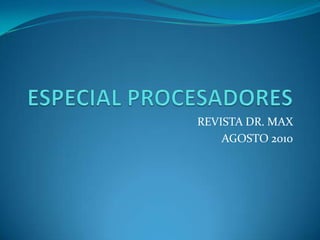 ESPECIAL PROCESADORES REVISTA DR. MAX  AGOSTO 2010 