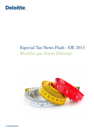Especial Tax News Flash - OE 2013
                  Medidas que fazem diferença




15 Outubro 2012
 