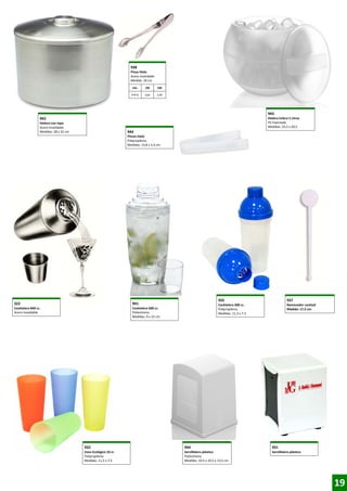 938
Pinza Hielo
Acero inoxidable
Medida: 18 cm.
Uds.

100

500

PVP €

3,64

3,44

943
Hielera Esfera 5 Litros
PS Inyectado
Medidas: 25,5 x 20,5

942
Hielera con tapa
Acero Inoxidable
Medidas: 28 x 22 cm.

944
Pinzas hielo
Polipropileno.
Medidas: 15,8 x 2,4 cm.

322

935

Cocktelera 600 cc.
Poliestireno
Medidas: 9 x 22 cm.

937

Cocktelera 300 cc.
Polipropileno.
Medidas: 11,3 x 7,3

941

Cocktelera 840 cc.
Acero inoxidable

Removedor cocktail
Medida: 17,5 cm.

932

944

931

Vaso Ecológico 33 cl.
Polipropileno.
Medidas: 11,3 x 7,3

Servilletero plástico
Poliestireno
Medidas: 10,5 x 10,5 x 13,5 cm.

Servilletero plástico

19

 