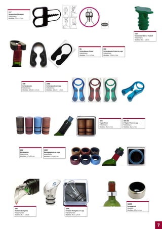 117
Sacacorchos Miniwine
Poliestireno
Medidas: 7,3 x 4,7 cm.

116
Escanciador Sidra—Txakolí
Poliestireno
Medidas: 4,6 x 3,8 cm.

99

100

Cortacápsulas Friend en caja
Poliestireno
Medidas: 7,1 x 4,2 cm.

100C

Cortacápsulas
Poliestireno
Medidas: 4,5 x 8 x 1,5 cm.

99C

Cortacápsuas Friend
Poliestireno
Medidas: 7,1 x 4,2 cm.

Cortacápsulas en caja
Poliestireno
Medidas: 4,5 x 8 x 1,5 cm.

103

102
Recogegotas
Poliestireno
Medidas: 4,2 x 2,3 cm.

103-2C

Tapón Pinot
Poliestireno
Medidas: 4 x 1,9 cm.

2 Tapón Pinot en caja
Poliestireno
Medidas: 4 x 1,9 cm.

102C
Recogegotas en caja
Poliestireno
Medidas: 4,2 x 2,3 cm.

102M
104

104C

Vertedor Antigoteo
Polycarbonato
Medidas: 4,7 x 2,9 cm.

Vertedor Antigoteo en caja
Polycarbonato
Medidas: 4,7 x 2,9 cm.

Recogegotas
Metálico
Medidas: 4,2 x 2,3 cm.

7

 