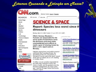 Estamos Causando a Extinção em Massa?
 