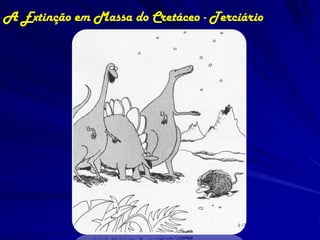 A Extinção em Massa do Cretáceo - Terciário




                               Gary Larson
 