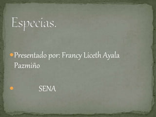 Presentado por: Francy Liceth Ayala
Pazmiño
 SENA
 