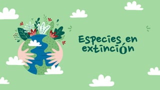 Especies en
extinción
 
