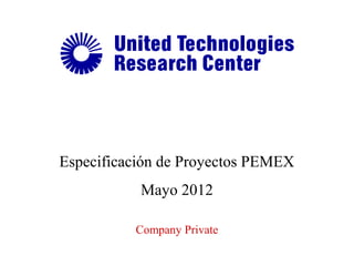 Especificación de Proyectos PEMEX 
Mayo 2012 
Company Private 
 