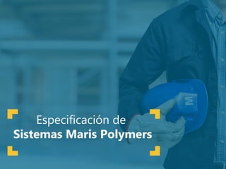 Especificación de
Sistemas Maris Polymers
 