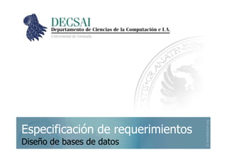 ©berzal@acm.org
Especificación de requerimientosEspecificación de requerimientos
Diseño de bases de datosDiseño de bases de datos
 