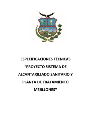 ESPECIFICACIONES TÉCNICAS
“PROYECTO SISTEMA DE
ALCANTARILLADO SANITARIO Y
PLANTA DE TRATAMIENTO
MEJILLONES”
 