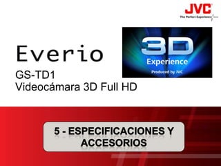 GS-TD1 Videocámara 3D Full HD,[object Object],5 - ESPECIFICACIONES y accesorios,[object Object]
