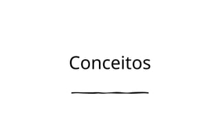 Conceitos
 