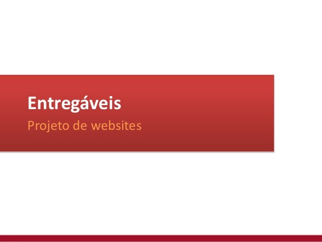 Entregáveis
Projeto de websites
 