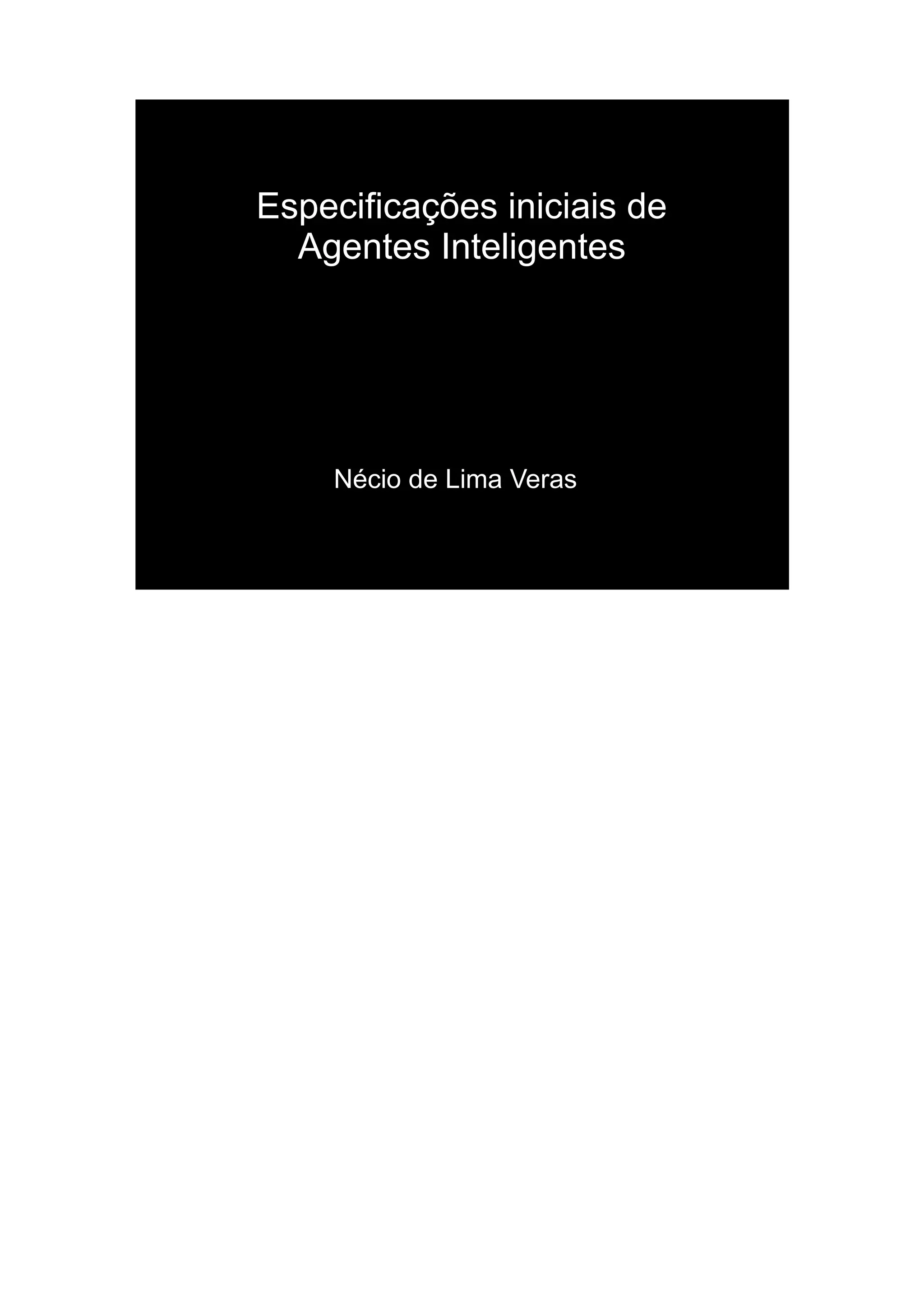 Especificações iniciais de
  Agentes Inteligentes




    Nécio de Lima Veras
 