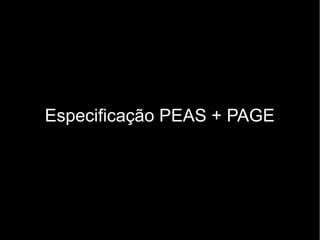 Especificação PEAS + PAGE
 