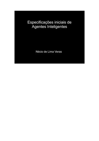 Especificações iniciais de
  Agentes Inteligentes




    Nécio de Lima Veras
 