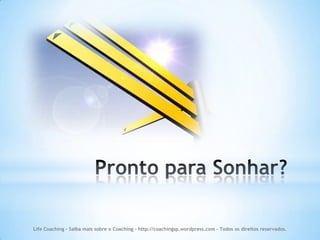 Life Coaching - Saiba mais sobre o Coaching - http://coachingsp.wordpress.com – Todos os direitos reservados.
 