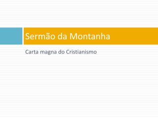 Carta magna do Cristianismo
Sermão da Montanha
 