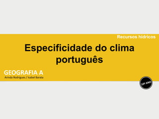 Especificidade do clima
português
Recursos hídricos
 
