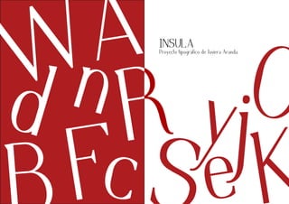 j
d O
W y
c
n
e
F
AINSULA
Proyecto tipográfico de Javiera Aranda.
 