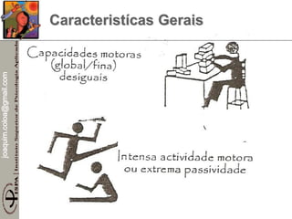 joaquim.coloa@gmail.com
Caracteristícas Gerais
 