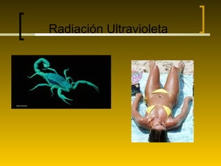 Radiación Ultravioleta
 