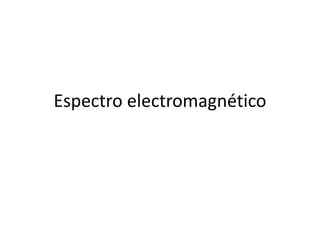 Espectro electromagnético
 