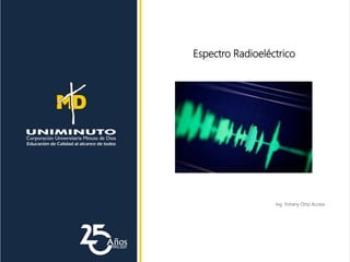 Espectro Radioeléctrico
Ing. Yohany Ortiz Acosta
 