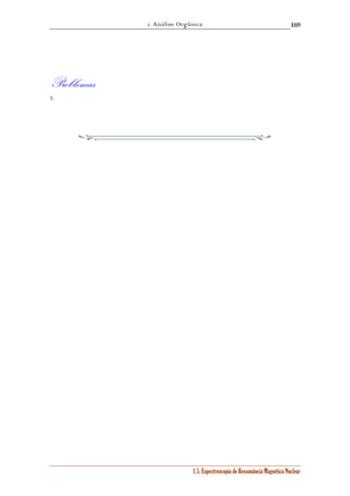 1. Análise Orgânica 
169 
1.5. Espectroscopia de Ressonância Magnética Nuclear 
Problemas 
1. 
 