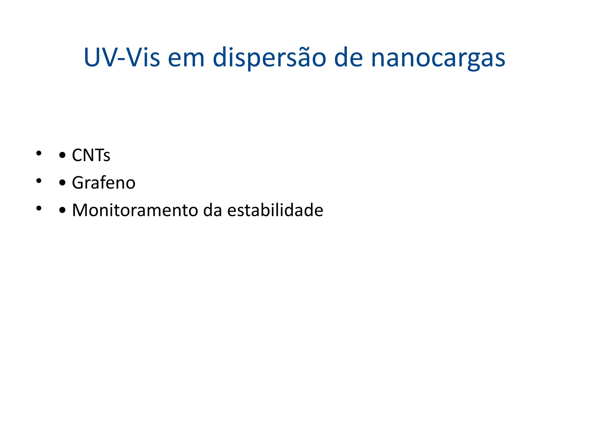 UV-Vis em dispersão de nanocargas
• • CNTs
• • Grafeno
• • Monitoramento da estabilidade
 