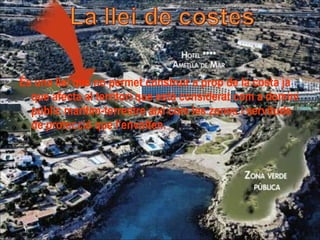 És una llei que no permet construir a prop de la costa ja que afecta al territori que està considerat com a domini públic marítim-terrestre així com les zones i servituds de protecció que l’envolten.  