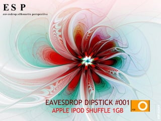 EAVESDROP DIPSTICK #001 APPLE IPOD SHUFFLE 1GB 1GB  ESP eavesdrop.silhouette.perspective ESP.ED001 + - 