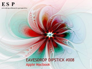 EAVESDROP DIPSTICK #008 Apple Macbook ESP eavesdrop.silhouette.perspective ESP.ED008 