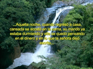 ...Aquella noche, cuando regresó a casa, cansada se acostó en la cama, su marido ya estaba durmiendo y ella se quedó pensando en el dinero y en lo que la señora dejó escrito...   