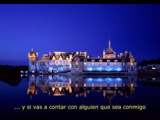 ... y si vas a contar con alguien que sea conmigo
 