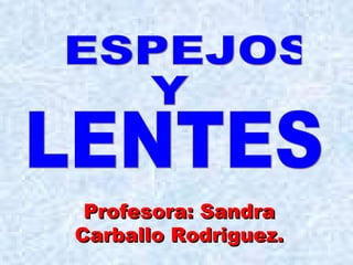 Profesora: Sandra
Carballo Rodriguez.
 