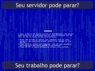 Seu servidor pode parar?




Seu trabalho pode parar?
 