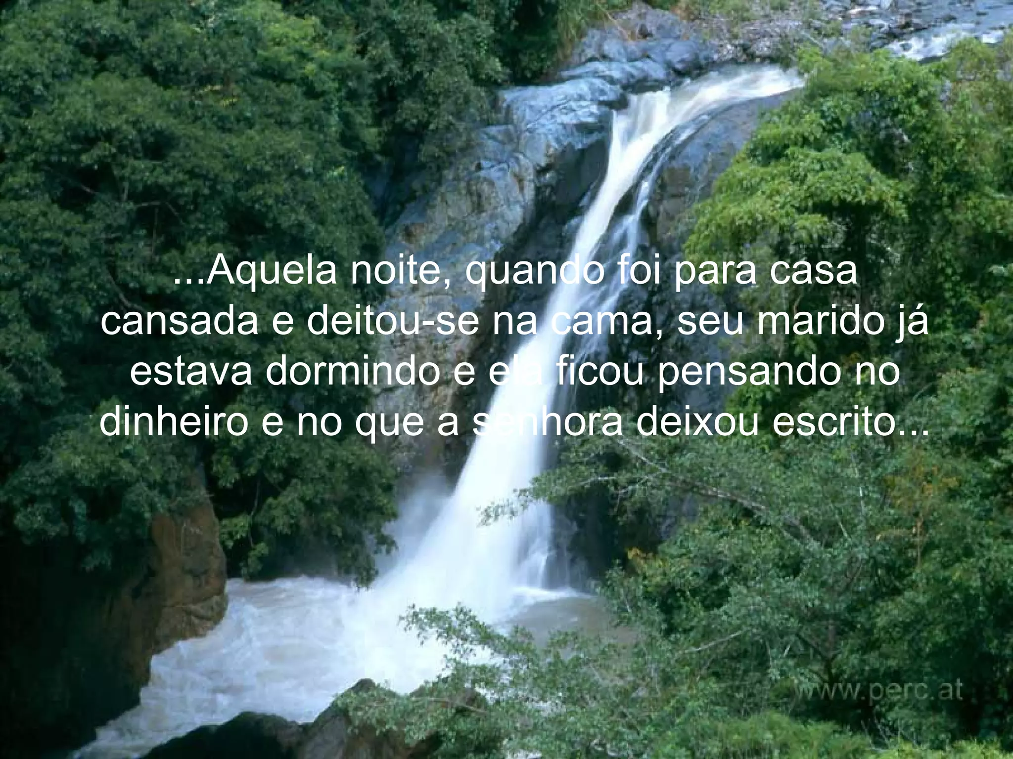 ...Aquela noite, quando foi para casa cansada e deitou-se na cama, seu marido já estava dormindo e ela ficou pensando no dinheiro e no que a senhora deixou escrito...   
