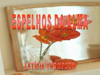 ESPELHOS DA ALMA LETÍCIA THOMPSON 