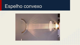 Espelho convexo
 