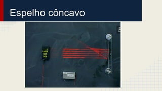 Espelho côncavo
 