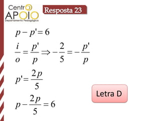 p   p' 6
i  p'   2   p'
o   p   5   p
   2p
p'
    5
                 Letra D
   2p
p     6
    5
 