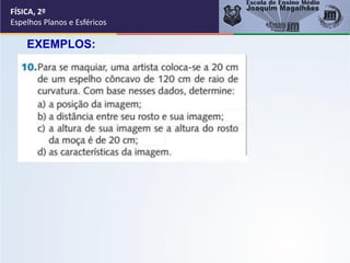 FÍSICA, 2º
Espelhos Planos e Esféricos
EXEMPLOS:
 