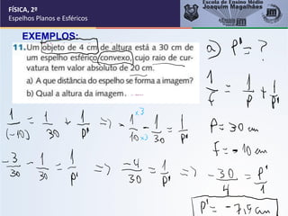 FÍSICA, 2º
Espelhos Planos e Esféricos
EXEMPLOS:
 