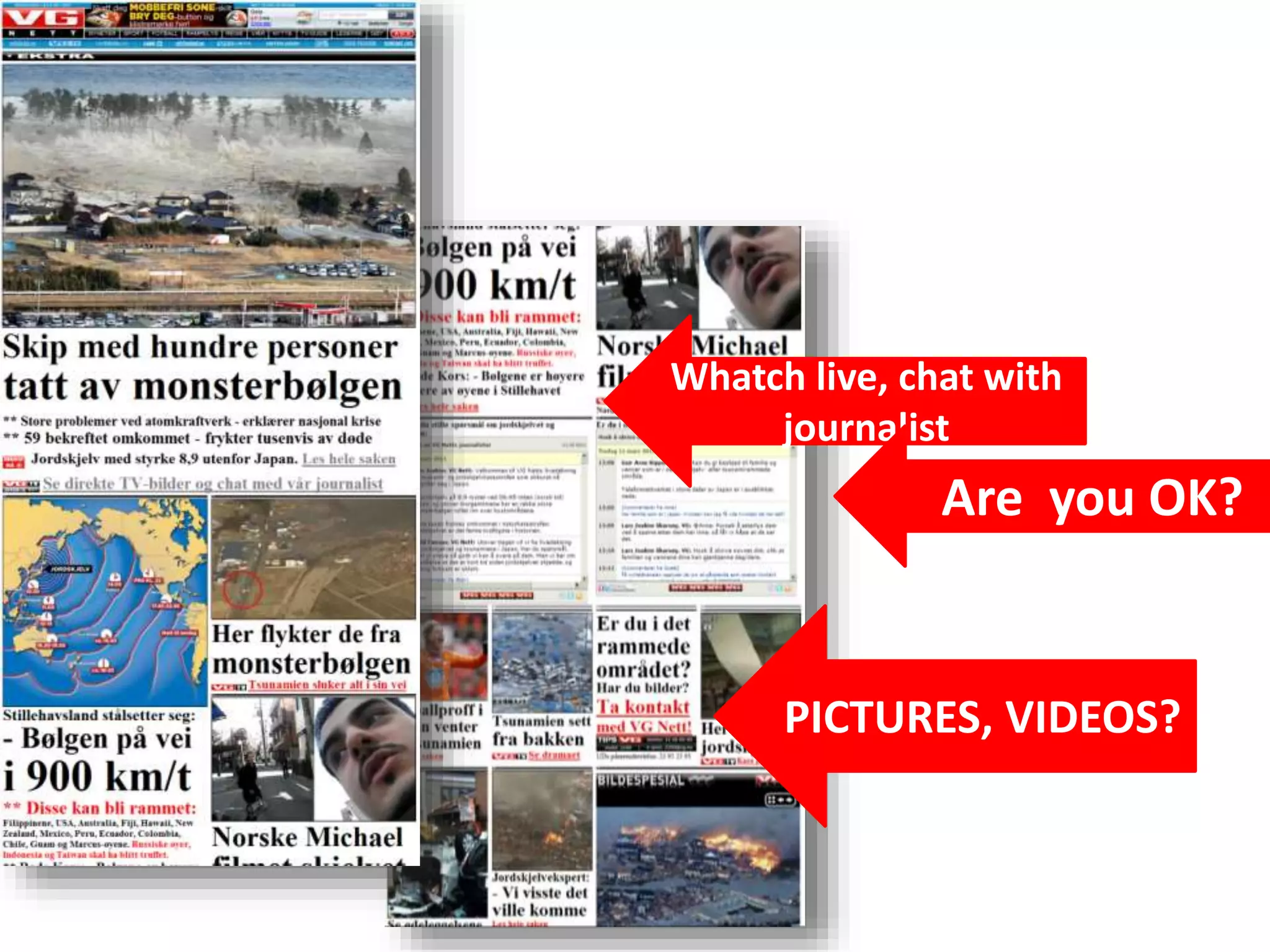 Whatch live, chat with
journalist
Are you OK?
PICTURES, VIDEOS?
 