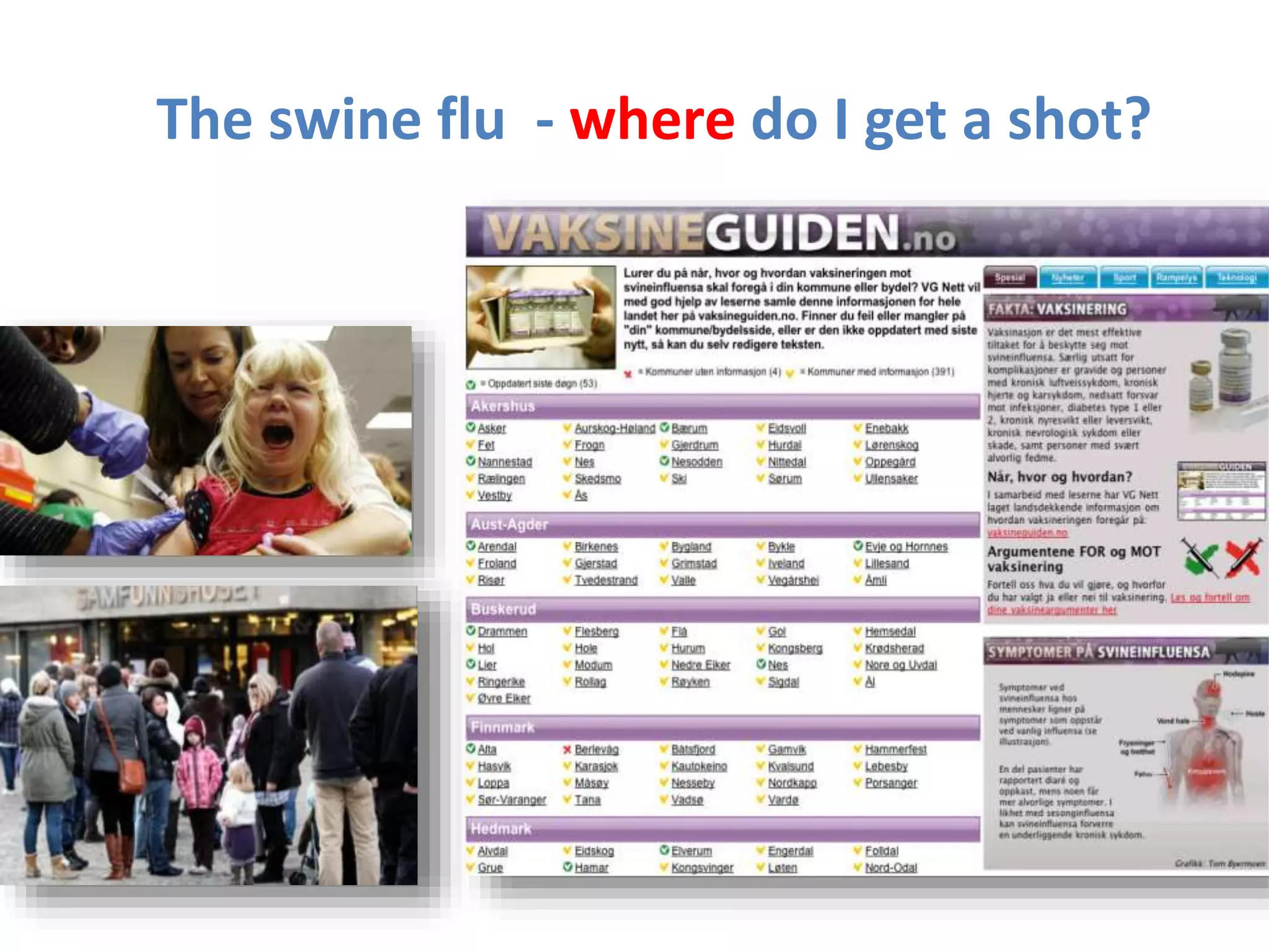The swine flu - where do I get a shot?
 
